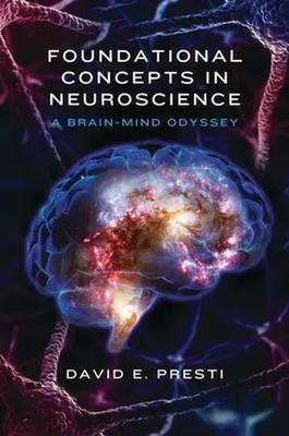 Foundational Concepts in Neuroscience | A Brain-Mind Odyssey | David E. Presti