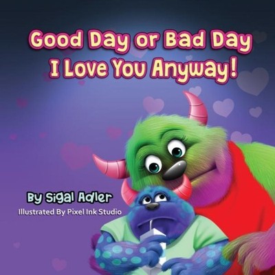 Good Day or Bad Day - I Love You Anyway! Children's book about em