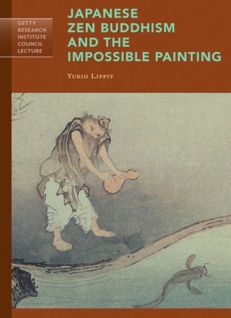 Japanese Zen Buddhism and the Impossible Painting by Yukio Lippit PAPERBACK