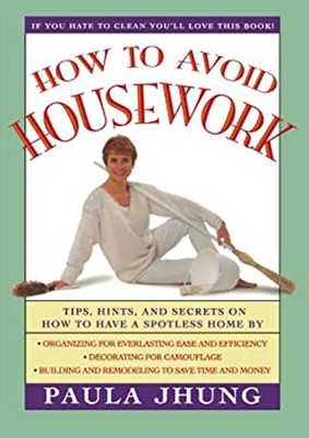 How to Avoid Housework : Tips, Hints and Secrets to Show You How