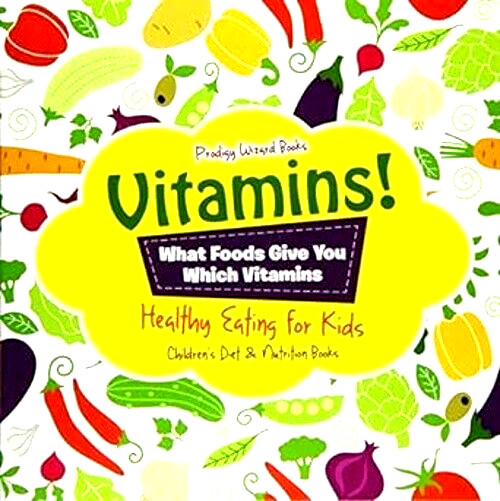 Vitamins! What Foods Give You Which Vitamins - Healthy Eating for Kids