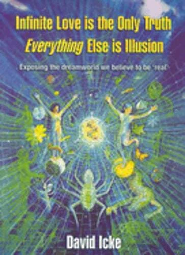 Infinite Love Is the Only Truth: Everything Else Is Illusion by David Icke: Used