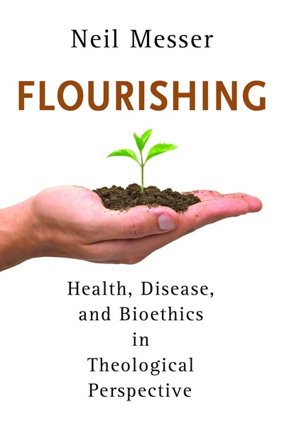 Flourishing Health, Disease, And Bioethics In Theological Perspective Messer-image