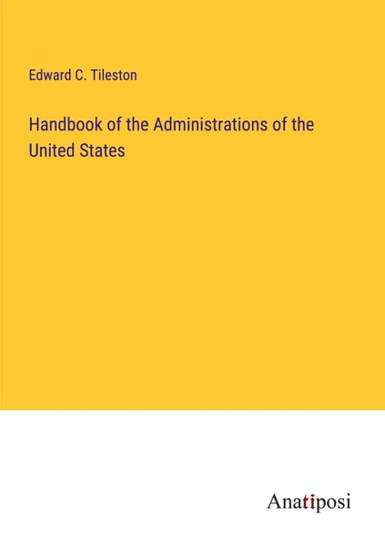 Handbook Of The Administrations Of The United States Edward C. Tileston Buch-image