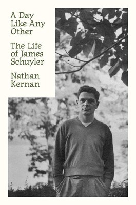 A Day Like Any Other: The Life of James Schuyler by Nathan Kernan Hardcover Book