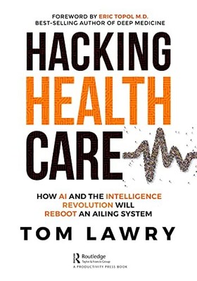 Hacking Healthcare: How AI and the Intel..., Lawry, Tom