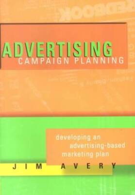 Advertising Campaign Planning: Developing an Advertising-Based Marketi - GOOD