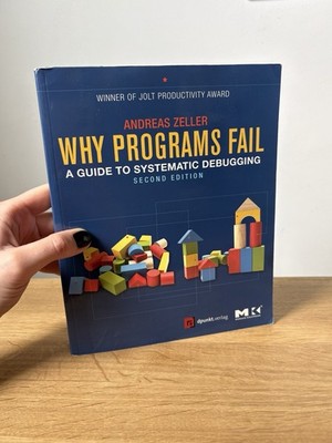Why Programs Fail Systematic Debugging Andreas Zeller 2nd Edition Jolt Award CS