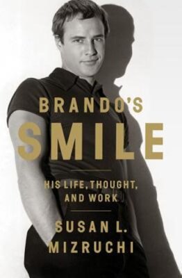 Brando's Smile: His Life, Thought, and Work by Susan L Mizruchi: New