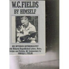 W. C. Fields by Himself : His Intended Autobiography William Clau