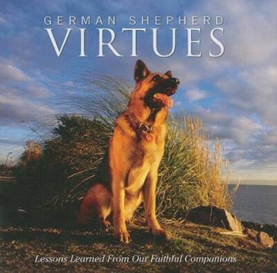 German Shepherd Virtues: Lessons Learned from Our Faithful Companions - GOOD