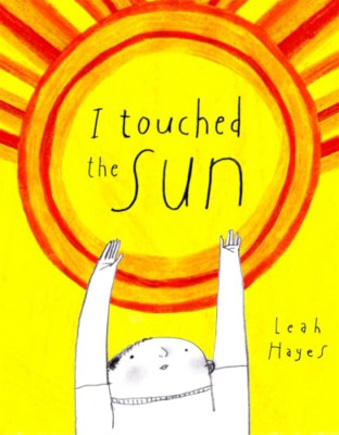 I Touched the Sun - Hardback NEW Hayes, Leah 01/10/2015