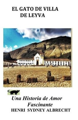 El Gato de Villa de Leyva: Una Historia de Amor Fascinante by Henri Sydney Albre