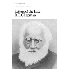 Letters of the Late R.C. Chapman -  NEW Robert Chapman 2025