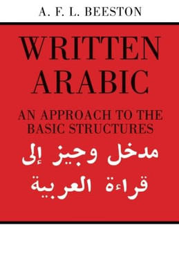 Written Arabic: An Approach to the Basic Structures - Paperback NEW Beeston, A.