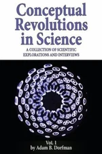 Conceptual Revolutions in Science: A Collection of Scientific Explorations &...