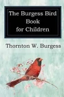 The Burgess Bird Book for Children - Burgess, Thornton W.