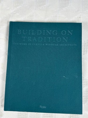 Building On Tradition The Work Of Curtis and Windham Architects Hardcover