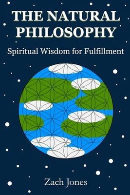 The Natural Philosophy: Spiritual Wisdom for Fulfillment by Zach D. Jones Paperb