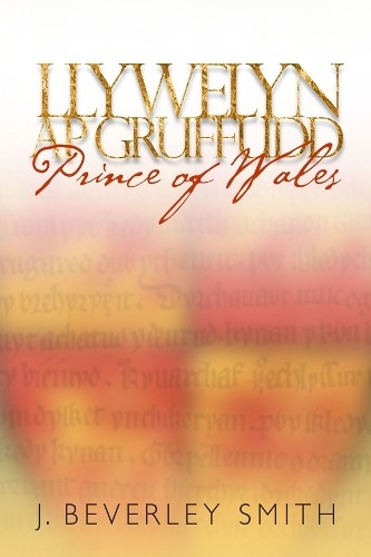 Llywelyn ap Gruffudd by J. Beverley Smith - 9781783160068