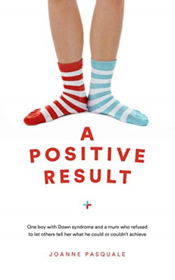 A Positive Result: One boy with Down syndrome and a mum -  NEW Joanne Pasquale 2
