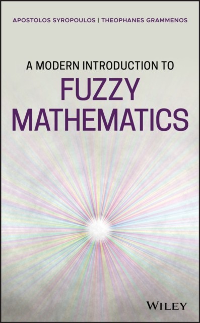 A Modern Introduction to Fuzzy Mathematics Syropoulos Hardback Wiley–Blackwell