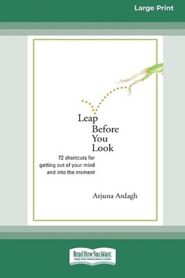 Leap Before You Look: 72 Shortcuts For Getting Out of Your Mind and into The Mom