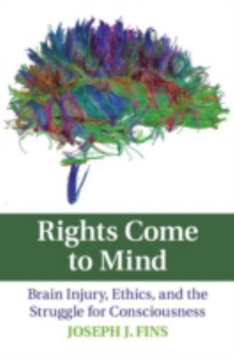 Rights Come to Mind Brain Injury, Ethics, and the Struggle for Consciousness