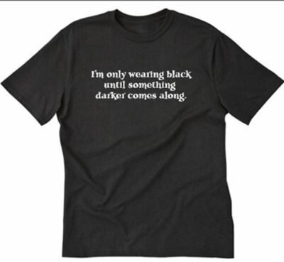 I'm Only Wearing Black Until Something Darker T-shirt Funny Tee Shirt