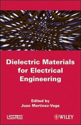 Dielectric Materials for Electrical Engineering by Juan Martinez-Vega: New