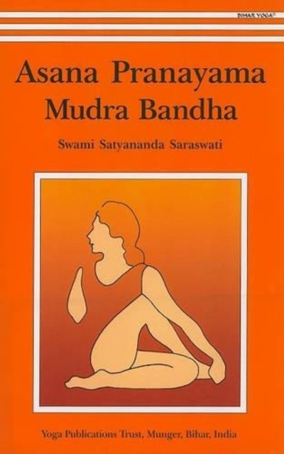 Asana, Pranayama, Mudra and Bandha by Swami Satyananda Saraswati