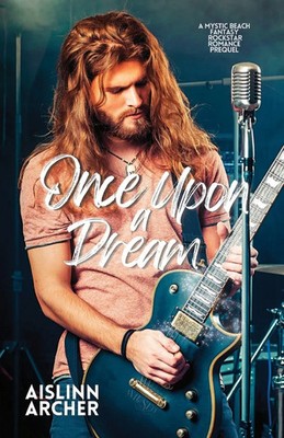 Once upon a Dream A Mystic Beach Fantasy Rockstar Romance Prequel Aislinn Archer