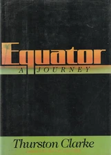 EQUATOR: A JOURNEY BY THURSTON CLARKE, 1ST ED, 1988, D/J ILLUSTRATED