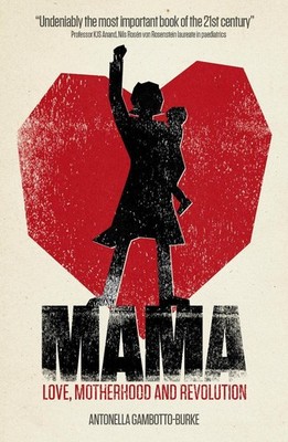 Mama: Love, Motherhood and Revolution by Antonella Gambotto-Burke (English) Pape
