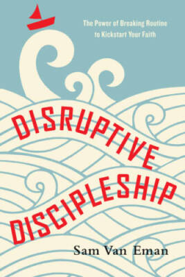 Disruptive Discipleship: The Power of Breaking Routine to Kickstart You - GOOD