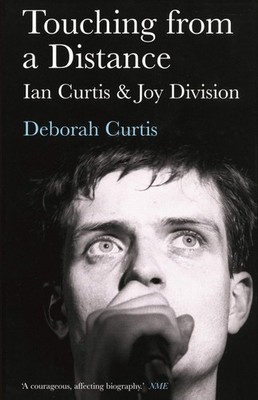 Touching from a Distance: Ian Curtis and Joy Division by Curtis