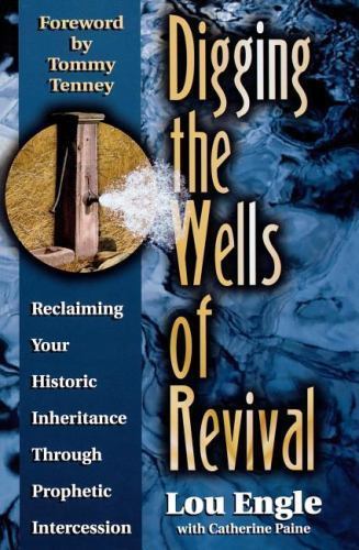 Digging the Wells of Revival: Reclaiming Yo- 9780768420159, paperback, Lou Engle