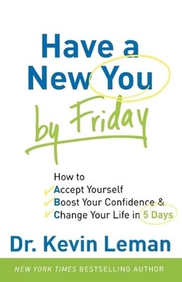 Have a New You by Friday How to Accept Yourself, Boost Your Confidence & Change 
