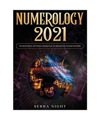 Numerology 2021: Your Destiny Decoded: Personal Numerology For Beginners: Your D