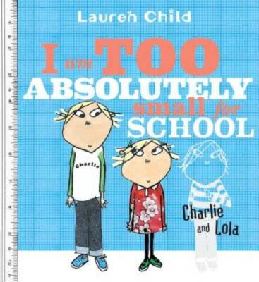 I Am Too Absolutely Small for School (Charlie and Lola) - Paperback - GOOD