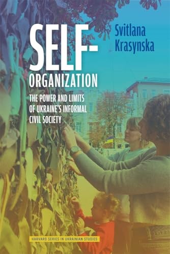 Self-Organization : The Power And Limits Of Ukraine's Informal Civil Society Svitlana Krasynska - Image 3