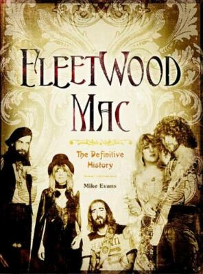 Fleetwood Mac : The Definitive History by Mike Evans (2011, Hardcover)