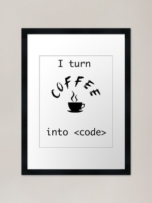 I verwandle coffee into code Gerahmtes Kunstwerk Gerahmtes Wandbild Poster Leinwanddruck Bild