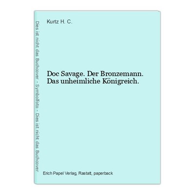 Doc Savage. Der Bronzemann. Das unheimliche Königreich. H. C., Kurtz: