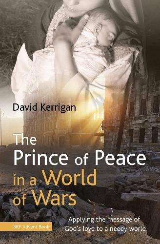 The Prince of Peace in a World of Wars: Applying the message of God's love to a
