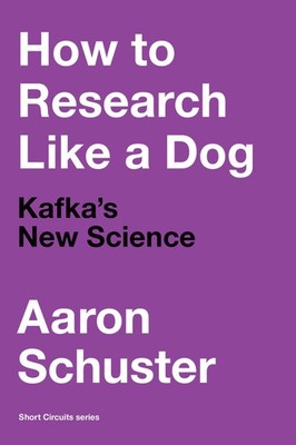 How to Research Like a Dog: Kafka s New Science (Short Circuits)