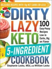 The DIRTY, LAZY, KETO 5-Ingredient Cookbook: ...