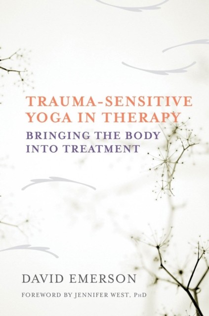 Trauma-Sensitive Yoga in Therapy: Bringing the Body by David Emerson (HB 2015) - Image 5