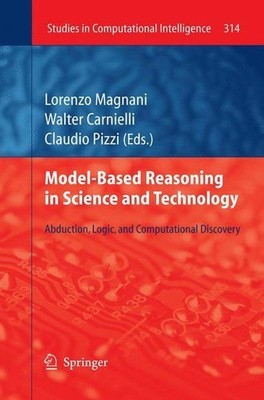 Model-Based Reasoning in Science and Technology: Abduction, Logic, and Computati