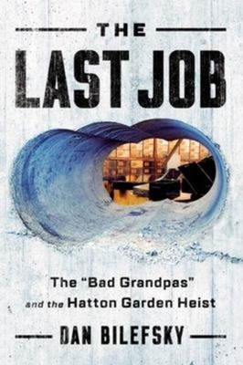 The Last Job : The Bad Grandpas and the Hatton Garden Heist Dan B